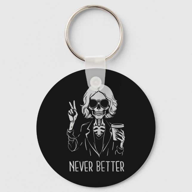 Never Better Skeleton Drinking Cup Coffee Hallowee Keychain (Front)