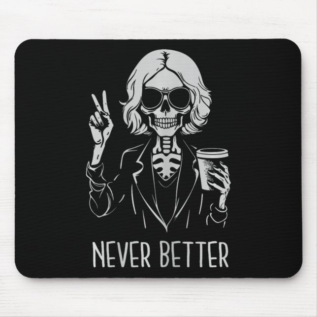Never Better Skeleton Drinking Cup Coffee Hallowee Mouse Pad (Front)