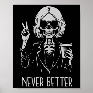 Never Better Skeleton Drinking Cup Coffee Hallowee Poster