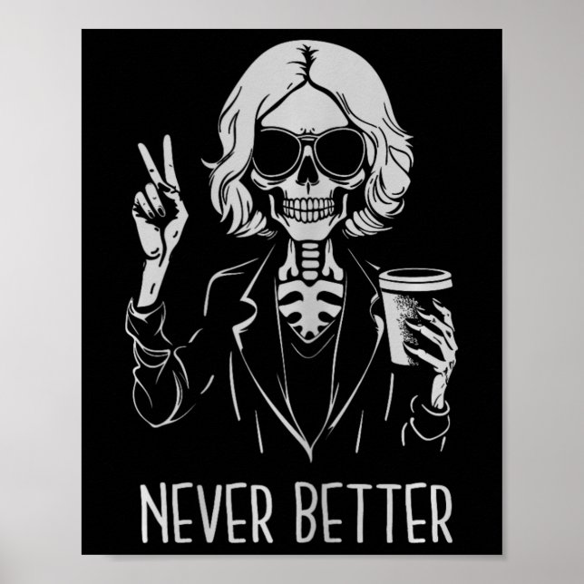 Never Better Skeleton Drinking Cup Coffee Hallowee Poster (Front)