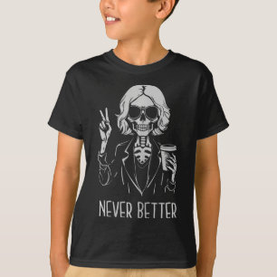 Never Better Skeleton Drinking Cup Coffee Hallowee T-Shirt