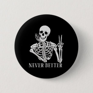 Never Better Skeleton Fun Halloween Skull  2 Inch Round Button