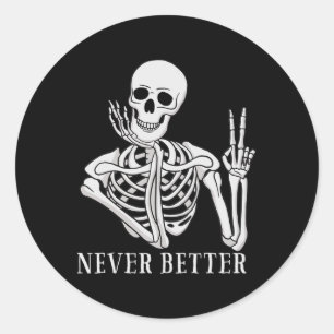 Never Better Skeleton Fun Halloween Skull  Classic Round Sticker