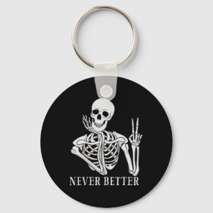 Never Better Skeleton Fun Halloween Skull  Keychain