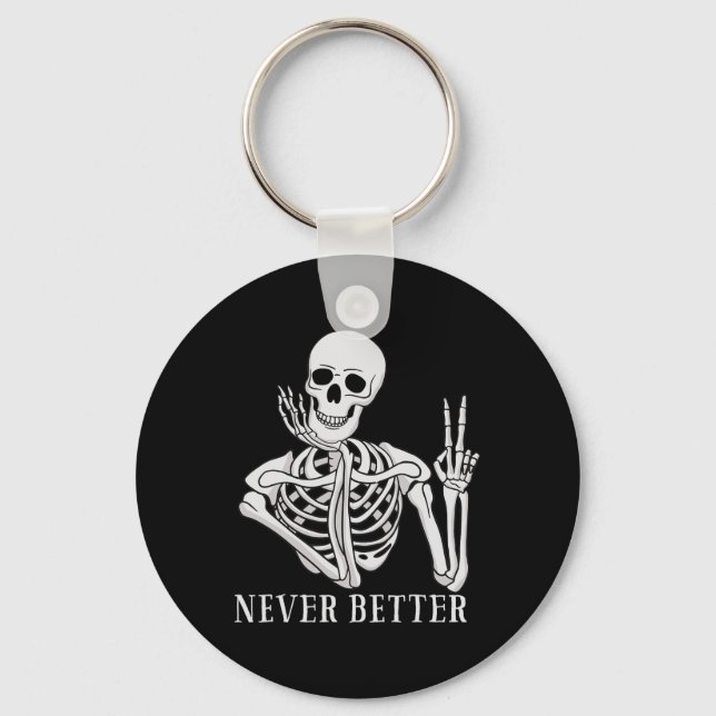 Never Better Skeleton Fun Halloween Skull  Keychain (Front)