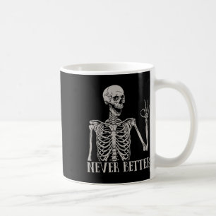 Never Better Skeleton Fun Skull Halloween For Wome Coffee Mug