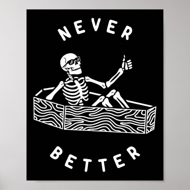 Never Better Skeleton Fun Skull Halloween  Poster (Front)