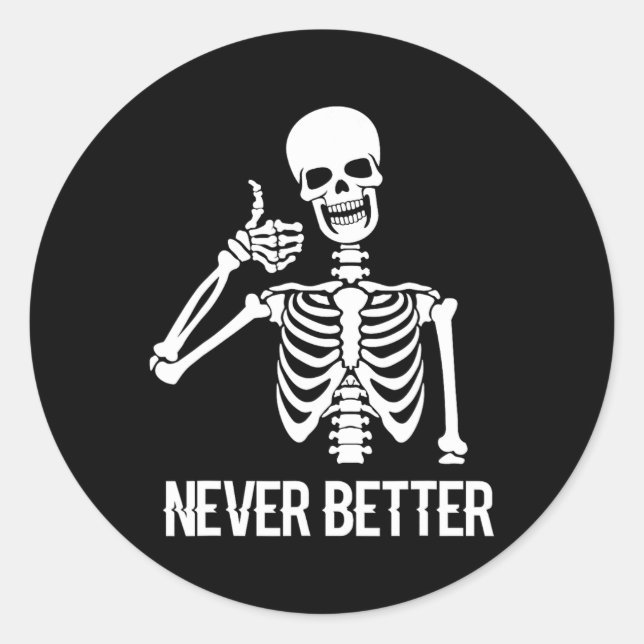 Never Better Skeleton  Fun Skull Halloween Women  Classic Round Sticker (Front)