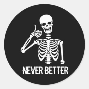 Never Better Skeleton Fun Skull Halloween Women Classic Round Sticker