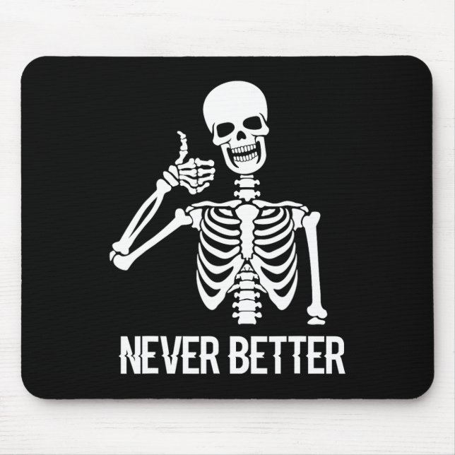 Never Better Skeleton  Fun Skull Halloween Women  Mouse Pad (Front)