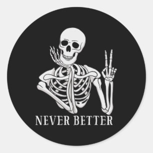 Never Better Skeleton  Funny Halloween Skull  Classic Round Sticker