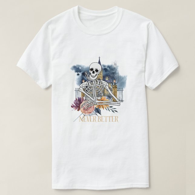 Never Better Skeleton Funny Halloween T-Shirt (Design Front)