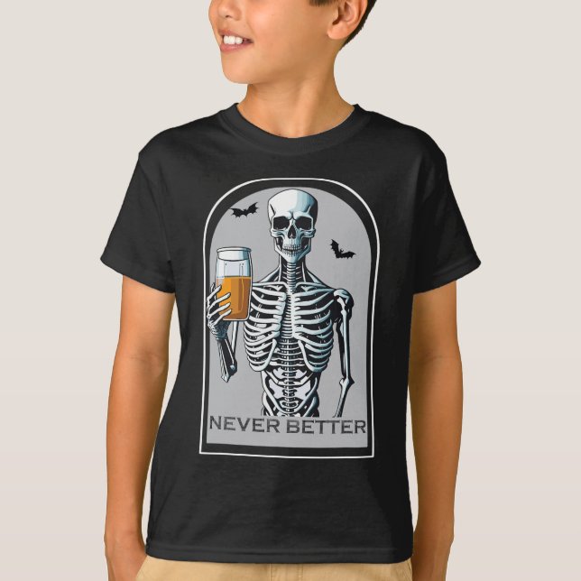 Never Better Skeleton Funny Skull Halloween  For W T-Shirt (Front)