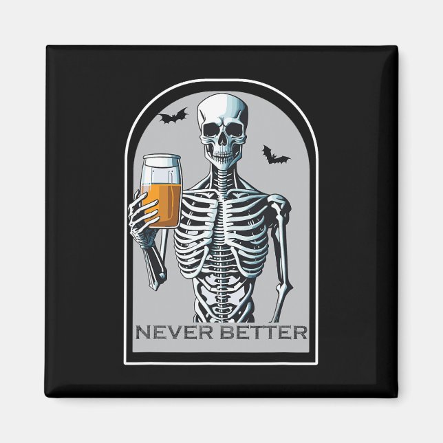 Never Better Skeleton Funny Skull Halloween Shirts Magnet (Front)