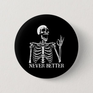 Never Better Skeleton Funny Skull Halloween Women  2 Inch Round Button