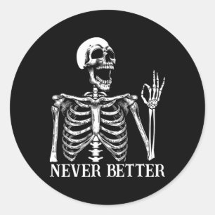 Never Better Skeleton Funny Skull Halloween Women Classic Round Sticker