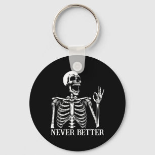 Never Better Skeleton Funny Skull Halloween Women  Keychain