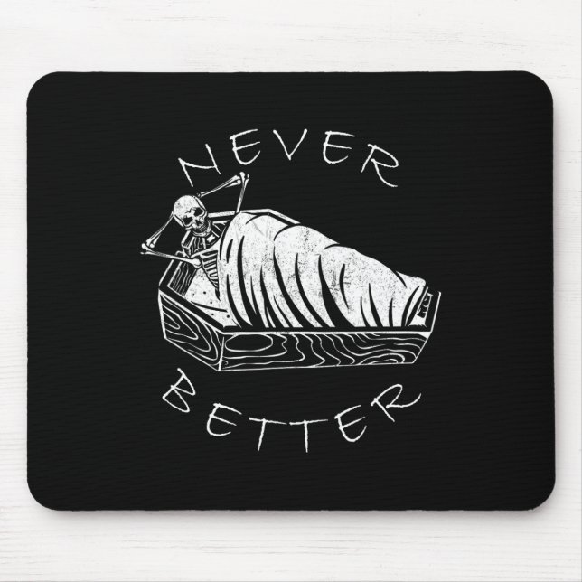 Never Better Skeleton Funny Skull Lazy Skeleton Ha Mouse Pad (Front)