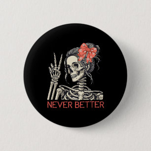 Never Better Skeleton Halloween Skull Mom Messy Bu 2 Inch Round Button