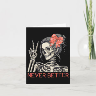 Never Better Skeleton Halloween Skull Mom Messy Bu Card