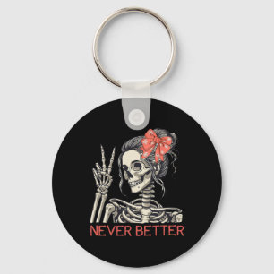 Never Better Skeleton Halloween Skull Mom Messy Bu Keychain