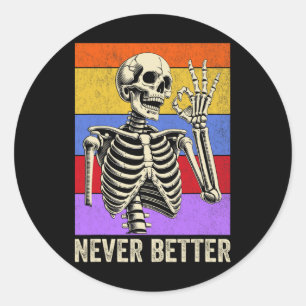 Never Better Skeleton Retro Funny Halloween Men Wo Classic Round Sticker