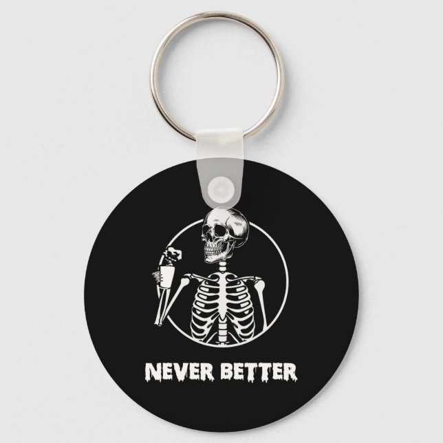 Never Better Skeleton Skull Funny Halloween Costum Keychain (Front)