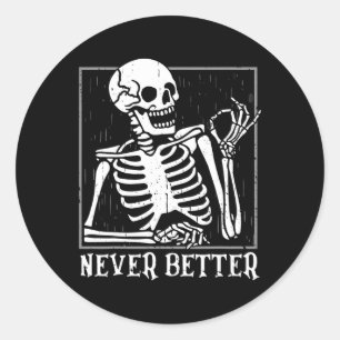 Never Better Skeleton Skull Halloween  For Women M Classic Round Sticker