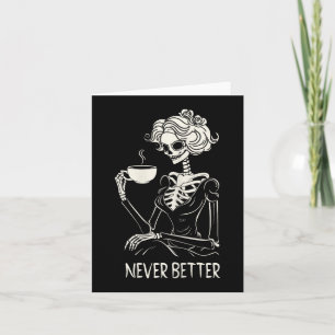 Never Better Skeleton Women Drinking Coffee Flower Card