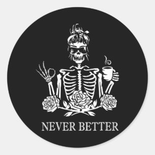 Never Better Skeleton Women Drinking Coffee Peace  Classic Round Sticker