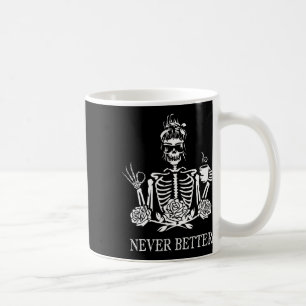 Never Better Skeleton Women Drinking Coffee Peace  Coffee Mug