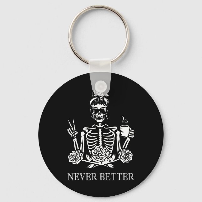 Never Better Skeleton Women Drinking Coffee Peace  Keychain (Front)