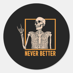 Never Better Skeleton Women Halloween Skeleton Roc Classic Round Sticker