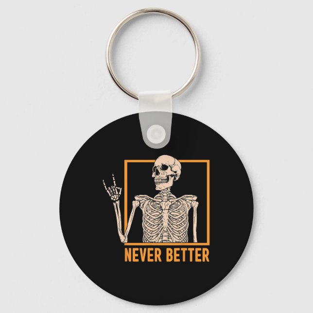 Never Better Skeleton Women Halloween Skeleton Roc Keychain (Front)
