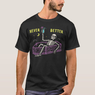 Never Better Skeletons In Coffin Tshirt Funny Gift