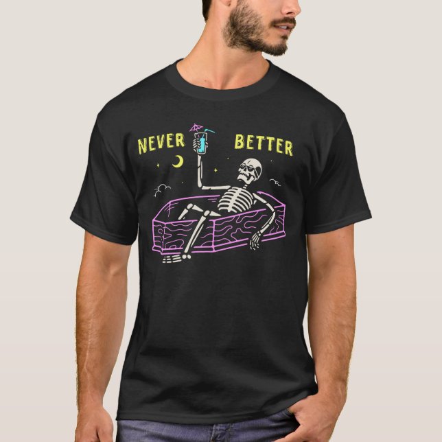 Never Better Skeletons In Coffin Tshirt Funny Gift (Front)