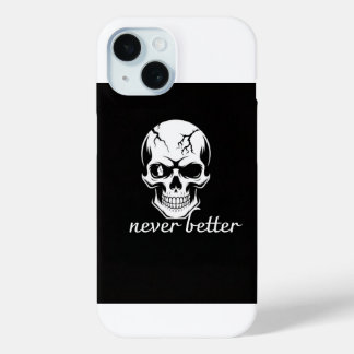 Never Better Skull Graphic iPhone 15 Case
