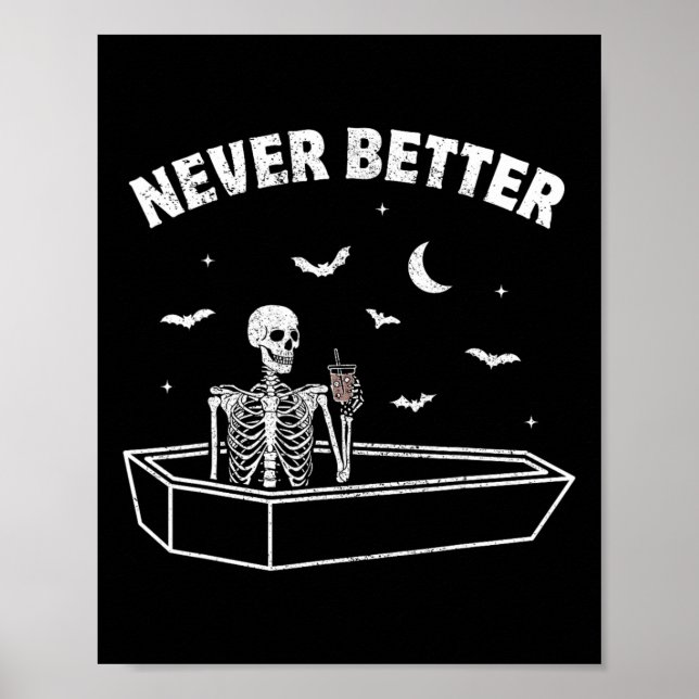 Never Better Skull Skeleton Sat In A Coffin Hallow Poster (Front)