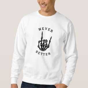 Never Better Sweatshirt