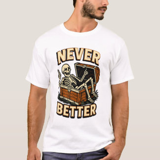 Never Better T-Shirt