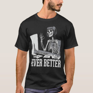Never Better T Skeleton Drinking Coffee For Tired T-Shirt