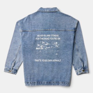 Never Blame Others For The Road You're On That's Y Denim Jacket