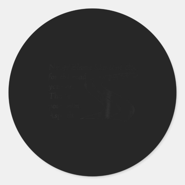 Never Blame Someone Else For The Road Thats Your O Classic Round Sticker (Front)