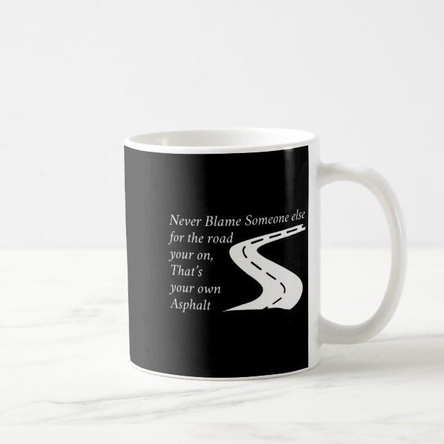 Never Blame Someone Else For The Road Thats Your O Coffee Mug (Right)