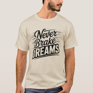 Never Brake Dreams Vintage Style Motivational Me T-Shirt