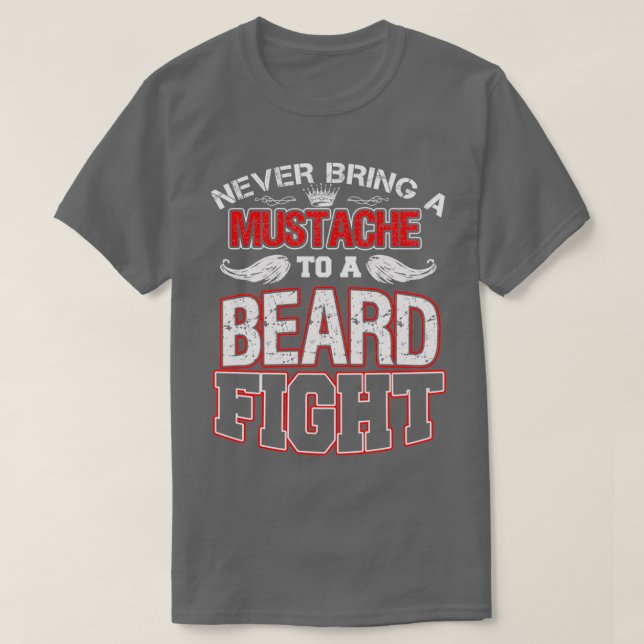 Never Bring A Moustache To A Beard Fight 6 T-Shirt (Design Front)