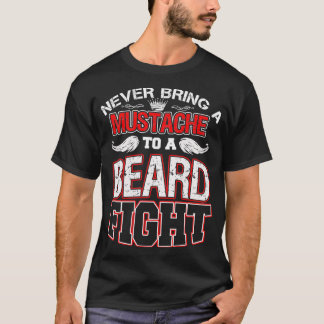 Never Bring A Moustache To A Beard Fight 7 T-Shirt
