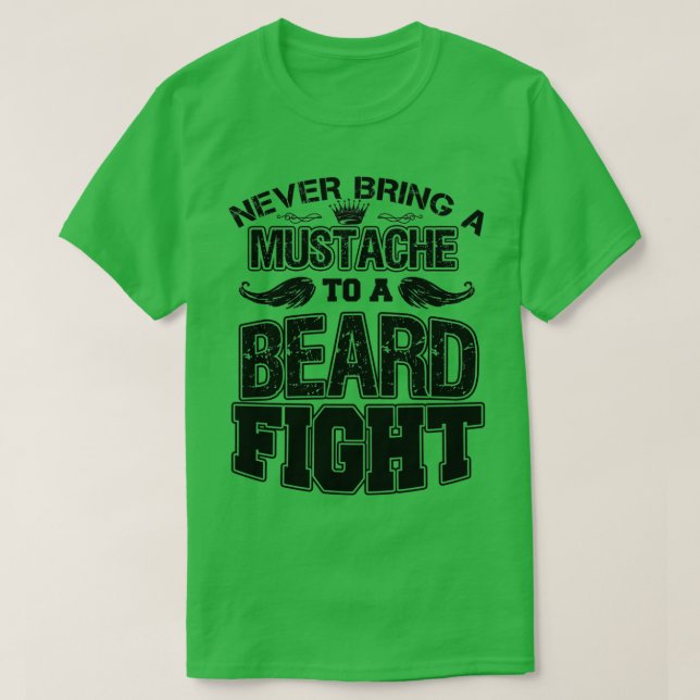 Never Bring A Moustache To A Beard Fight 8 T-Shirt (Design Front)