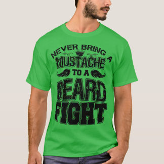 Never Bring A Moustache To A Beard Fight 8 T-Shirt