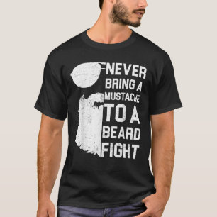 Never Bring A Moustache To A Beard Fight Shirt Fun